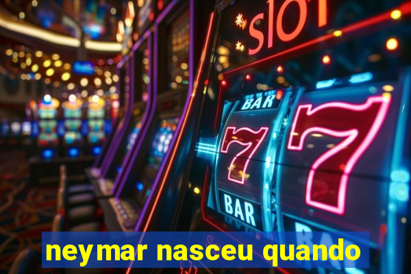 neymar nasceu quando